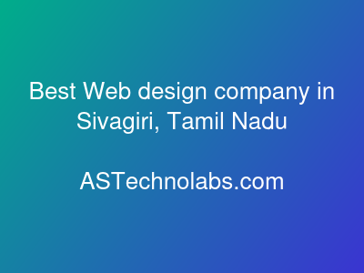 Best Web design company in Sivagiri, Tamil Nadu  at ASTechnolabs.com